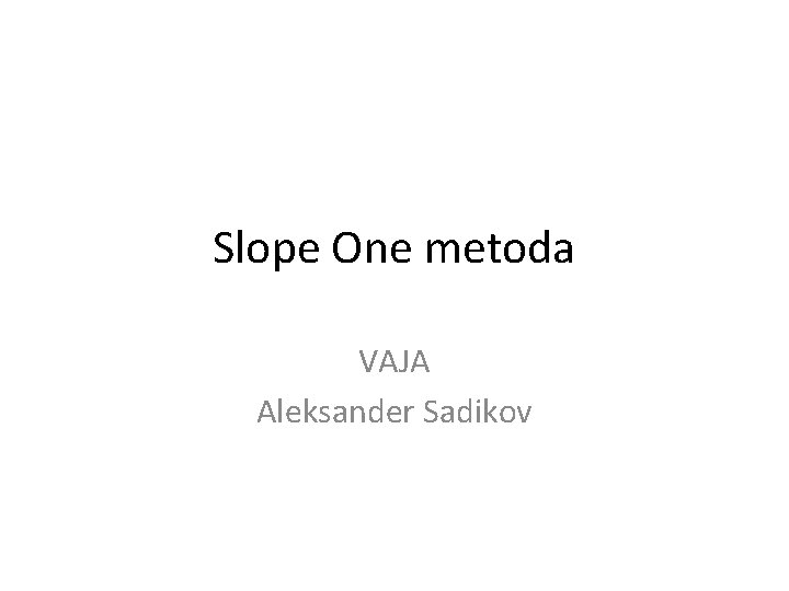 Slope One metoda VAJA Aleksander Sadikov 