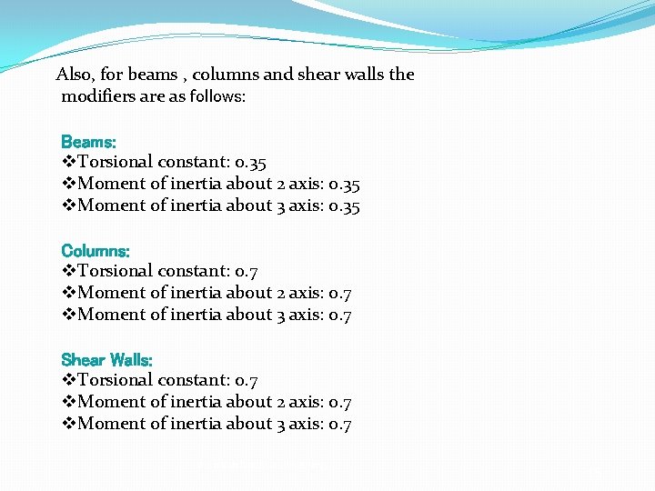 Also, for beams , columns and shear walls the modifiers are as follows: Beams: