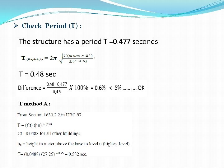 Ø Check Period (T) : The structure has a period T =0. 477 seconds