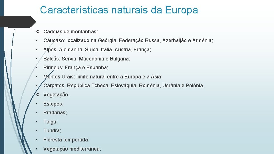 Características naturais da Europa Cadeias de montanhas: • Cáucaso: localizado na Geórgia, Federação Russa, Características naturais da Europa Cadeias de montanhas: • Cáucaso: localizado na Geórgia, Federação Russa,