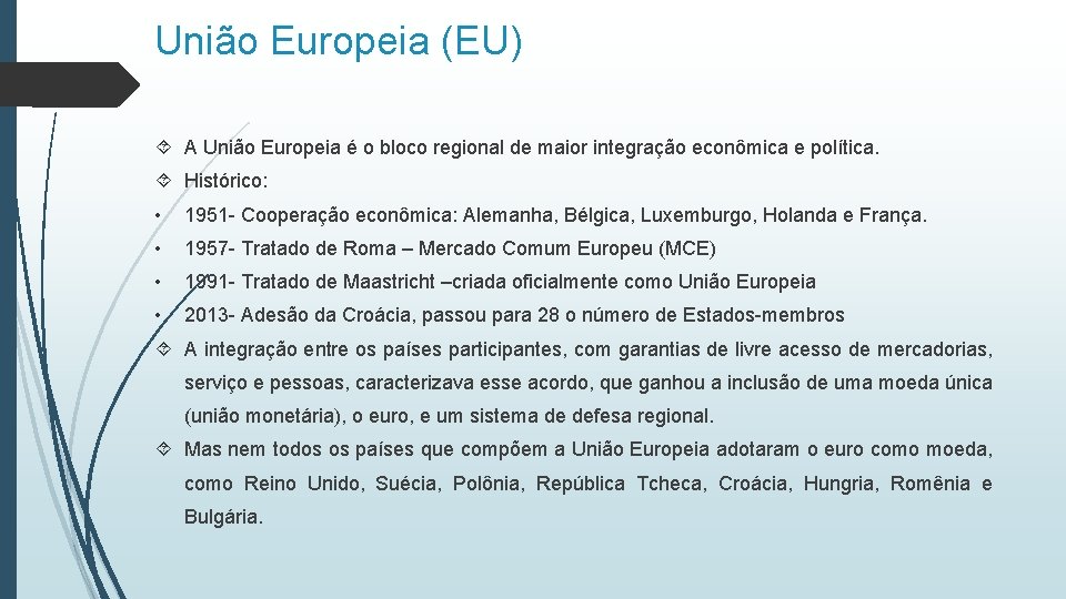 União Europeia (EU) A União Europeia é o bloco regional de maior integração econômica União Europeia (EU) A União Europeia é o bloco regional de maior integração econômica