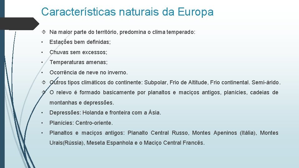 Características naturais da Europa Na maior parte do território, predomina o clima temperado: • Características naturais da Europa Na maior parte do território, predomina o clima temperado: •