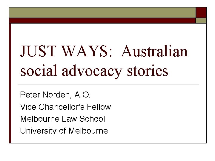 JUST WAYS: Australian social advocacy stories Peter Norden, A. O. Vice Chancellor’s Fellow Melbourne