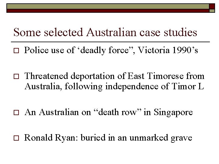 Some selected Australian case studies o Police use of ‘deadly force”, Victoria 1990’s o