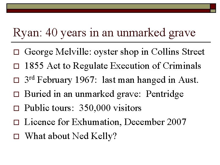Ryan: 40 years in an unmarked grave o o o o George Melville: oyster