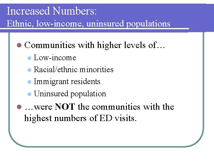 Increased Numbers: Ethnic, low-income, uninsured populations l Communities with higher levels of… Low-income l