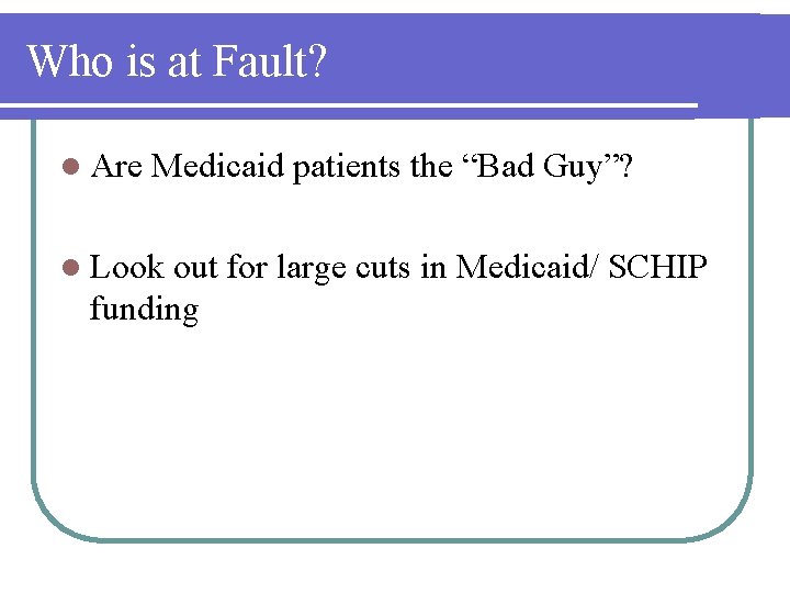 Who is at Fault? l Are Medicaid patients the “Bad Guy”? l Look out