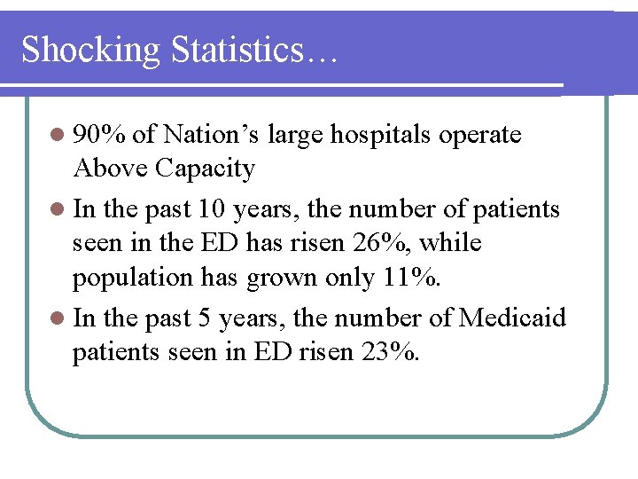 Shocking Statistics… l 90% of Nation’s large hospitals operate Above Capacity l In the