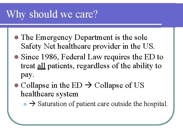 Why should we care? l The Emergency Department is the sole Safety Net healthcare