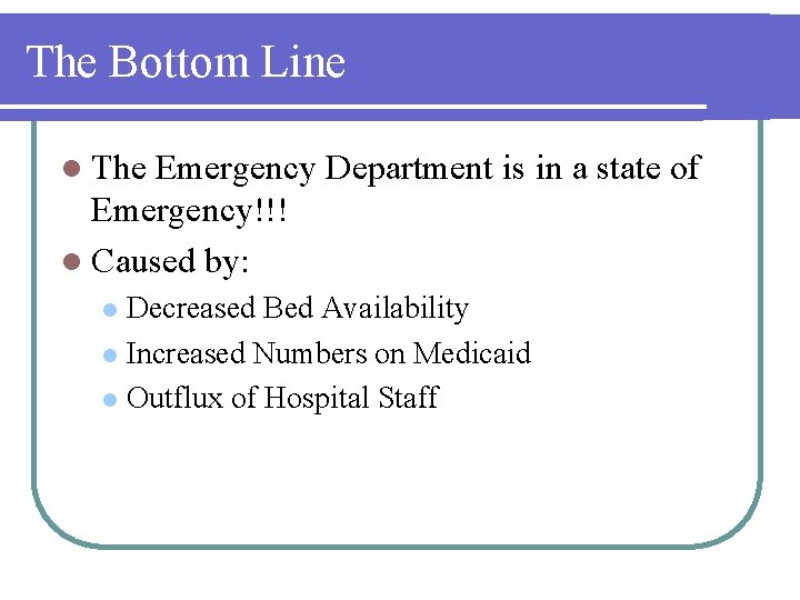The Bottom Line l The Emergency Department is in a state of Emergency!!! l