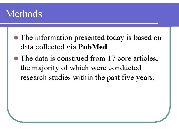 Methods l The information presented today is based on data collected via Pub. Med.