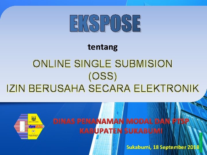 EKSPOSE tentang ONLINE SINGLE SUBMISION (OSS) IZIN BERUSAHA SECARA ELEKTRONIK DINAS PENANAMAN MODAL DAN