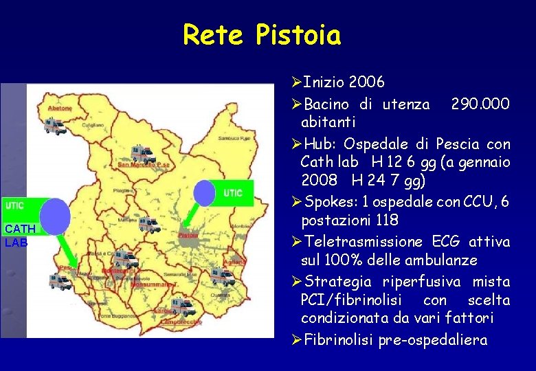 Rete Pistoia CATH LAB ØInizio 2006 ØBacino di utenza 290. 000 abitanti ØHub: Ospedale