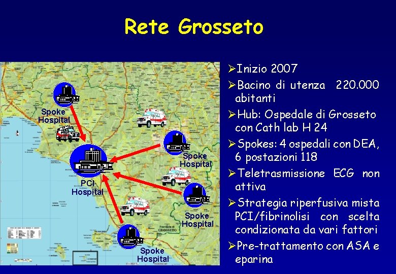 Rete Grosseto Spoke Hospital PCI Hospital Spoke Hospital ØInizio 2007 ØBacino di utenza 220.