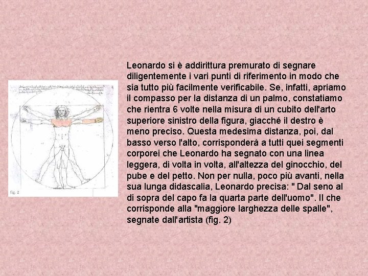 Leonardo si è addirittura premurato di segnare diligentemente i vari punti di riferimento in