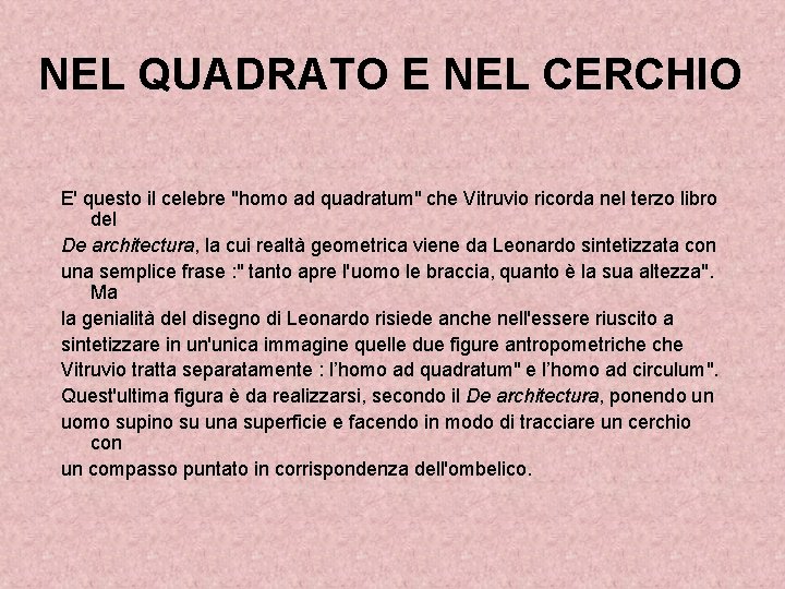 NEL QUADRATO E NEL CERCHIO E' questo il celebre "homo ad quadratum" che Vitruvio