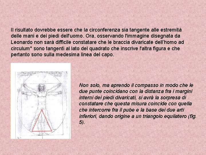 Il risultato dovrebbe essere che la circonferenza sia tangente alle estremità delle mani e