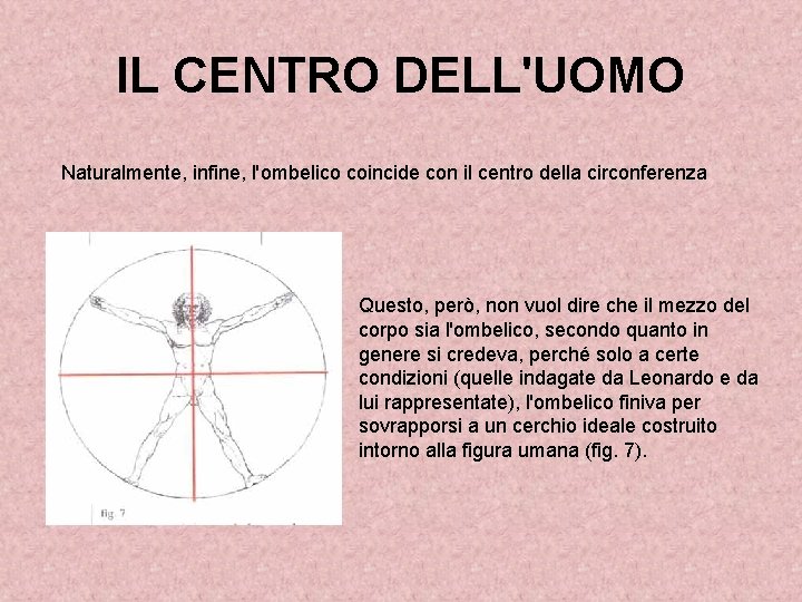 IL CENTRO DELL'UOMO Naturalmente, infine, l'ombelico coincide con il centro della circonferenza Questo, però,