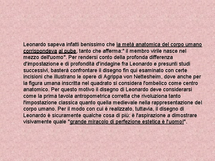 Leonardo sapeva infatti benissimo che la metà anatomica del corpo umano corrispondeva al pube,