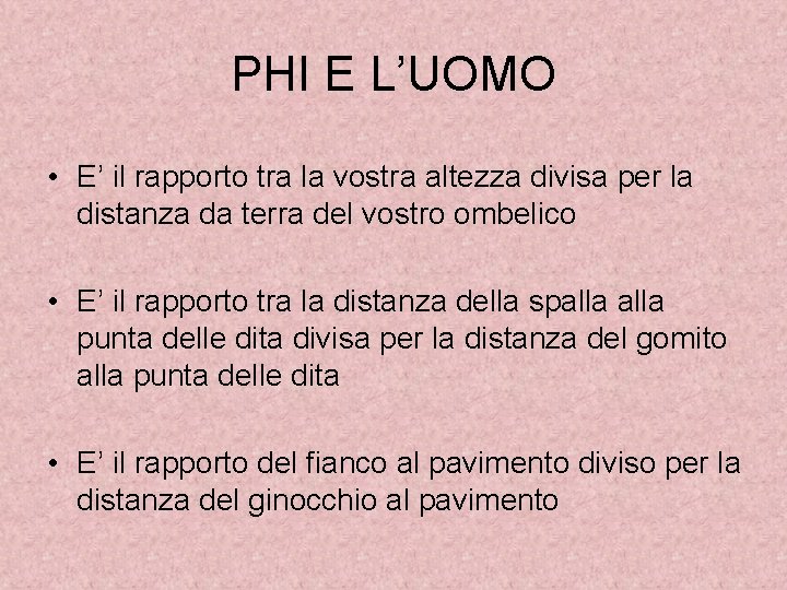 PHI E L’UOMO • E’ il rapporto tra la vostra altezza divisa per la