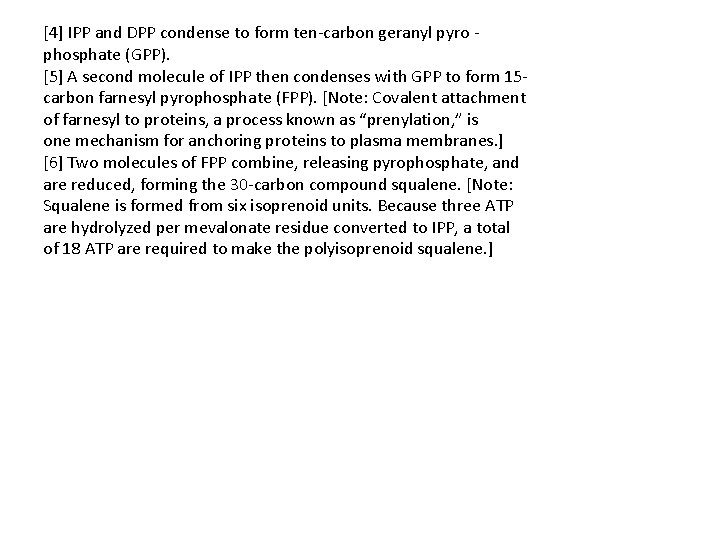 [4] IPP and DPP condense to form ten-carbon geranyl pyro phosphate (GPP). [5] A
