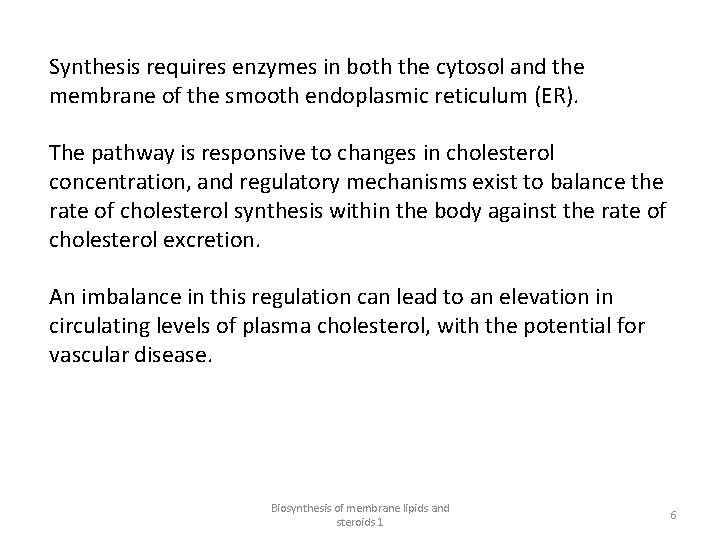 Synthesis requires enzymes in both the cytosol and the membrane of the smooth endoplasmic