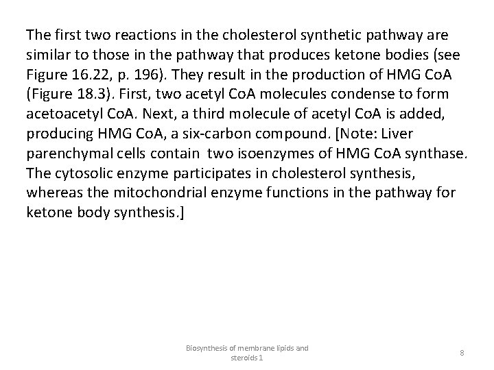 The first two reactions in the cholesterol synthetic pathway are similar to those in