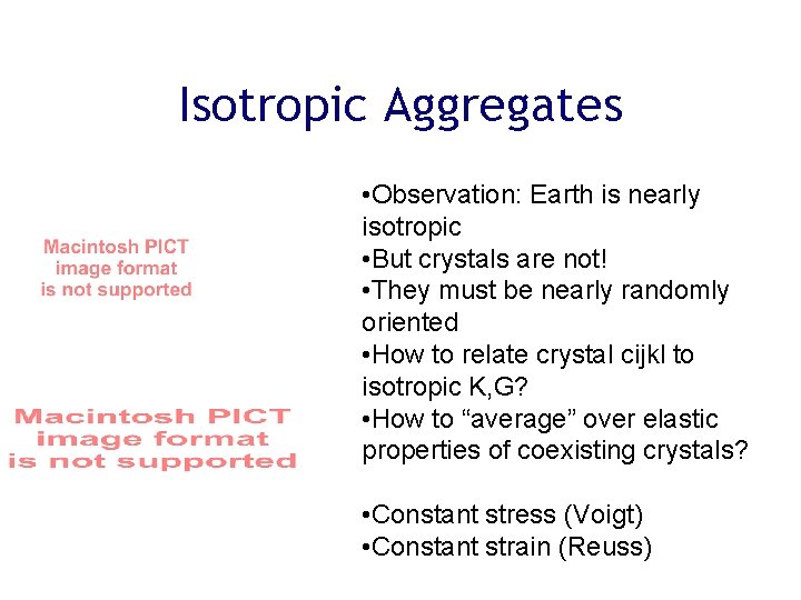 Isotropic Aggregates • Observation: Earth is nearly isotropic • But crystals are not! •