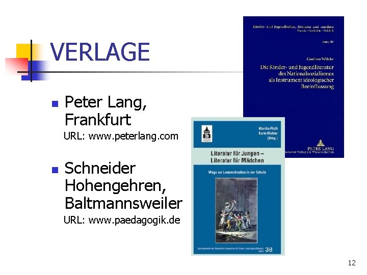 VERLAGE n Peter Lang, Frankfurt URL: www. peterlang. com n Schneider Hohengehren, Baltmannsweiler URL: