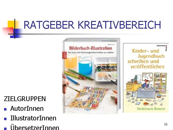 RATGEBER KREATIVBEREICH ZIELGRUPPEN n Autor. Innen n Illustrator. Innen 16 