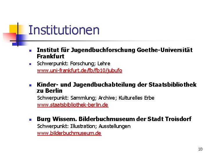 Institutionen n Institut für Jugendbuchforschung Goethe-Universität Frankfurt Schwerpunkt: Forschung; Lehre www. uni-frankfurt. de/fb/fb 10/jubufo