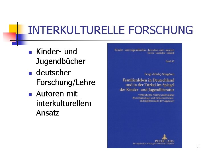 INTERKULTURELLE FORSCHUNG n n n Kinder- und Jugendbücher deutscher Forschung/Lehre Autoren mit interkulturellem Ansatz