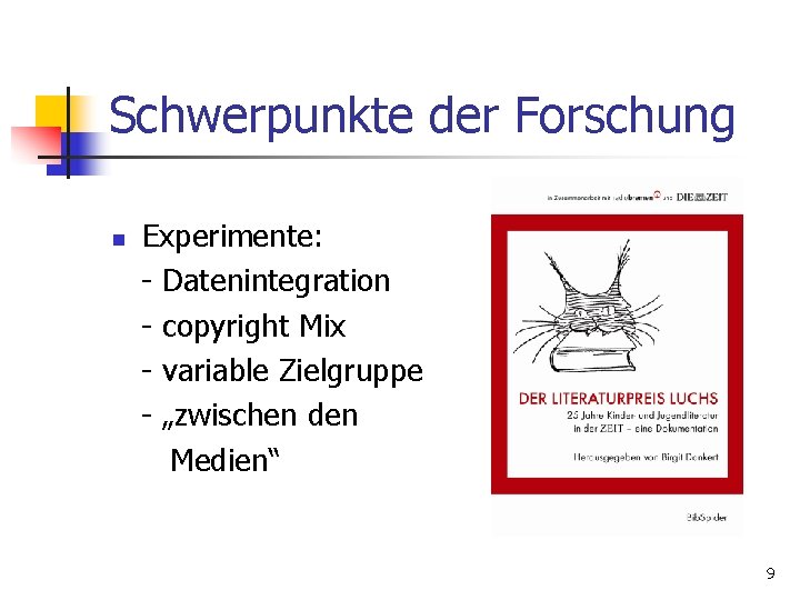 Schwerpunkte der Forschung n Experimente: - Datenintegration - copyright Mix - variable Zielgruppe -