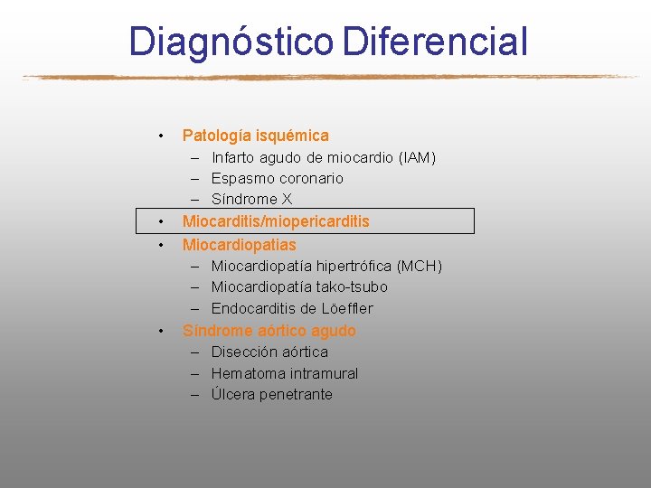 Diagnóstico Diferencial • • Patología isquémica – Infarto agudo de miocardio (IAM) – Espasmo