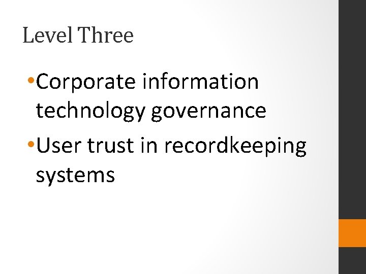 Level Three • Corporate information technology governance • User trust in recordkeeping systems 