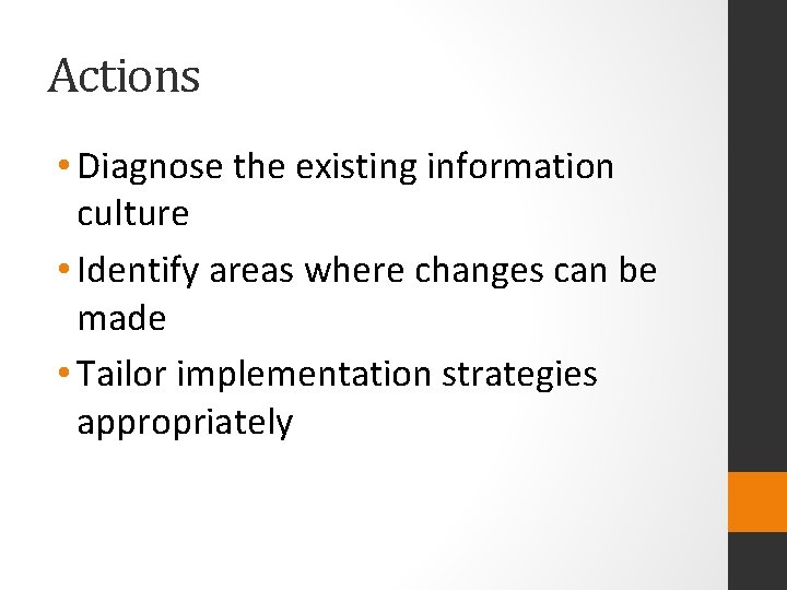 Actions • Diagnose the existing information culture • Identify areas where changes can be