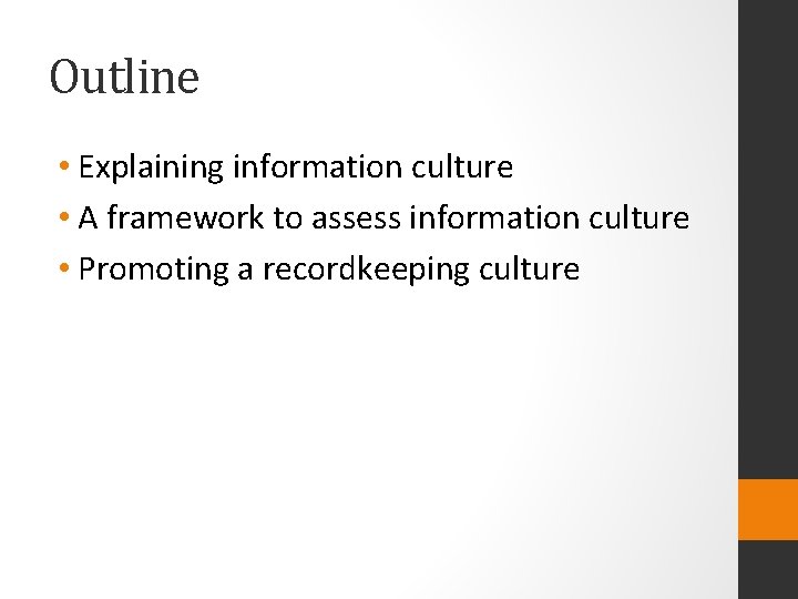 Outline • Explaining information culture • A framework to assess information culture • Promoting