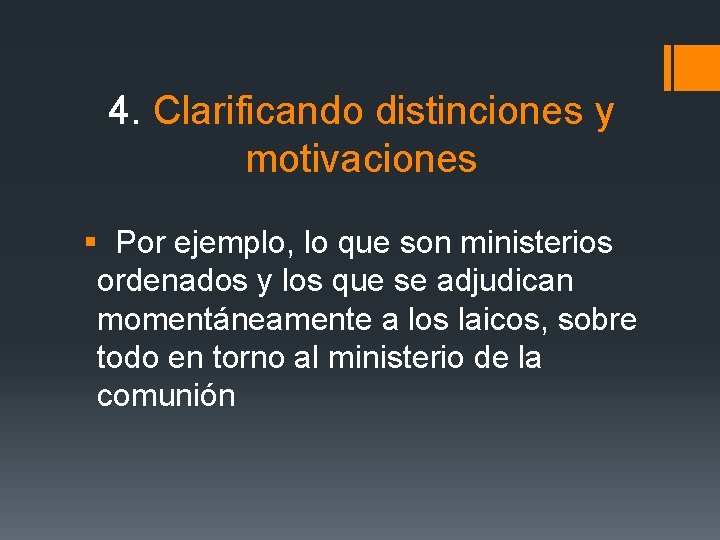 4. Clarificando distinciones y motivaciones § Por ejemplo, lo que son ministerios ordenados y