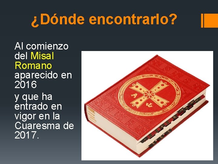 ¿Dónde encontrarlo? Al comienzo del Misal Romano aparecido en 2016 y que ha entrado