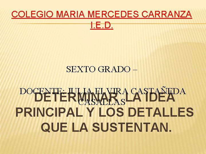 COLEGIO MARIA MERCEDES CARRANZA I. E. D. SEXTO GRADO – DOCENTE: JULIA ELVIRA CASTAÑEDA