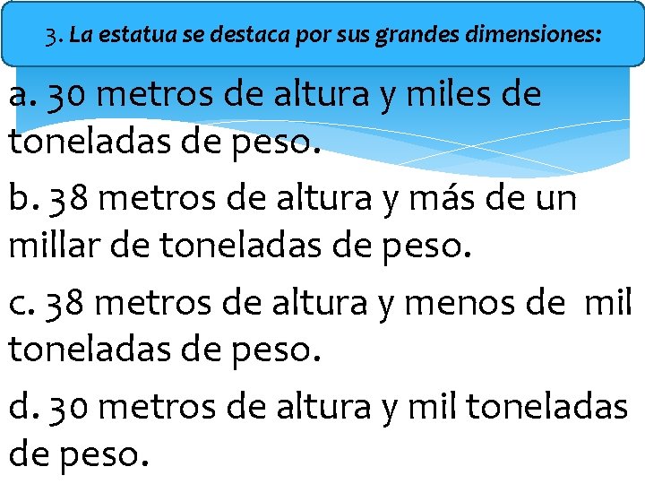 3. La estatua se destaca por sus grandes dimensiones: a. 30 metros de altura