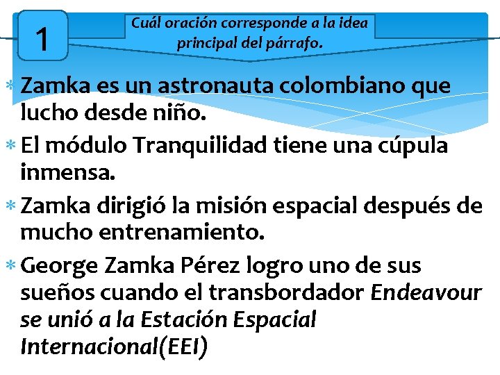 1 Cuál oración corresponde a la idea principal del párrafo. Zamka es un astronauta