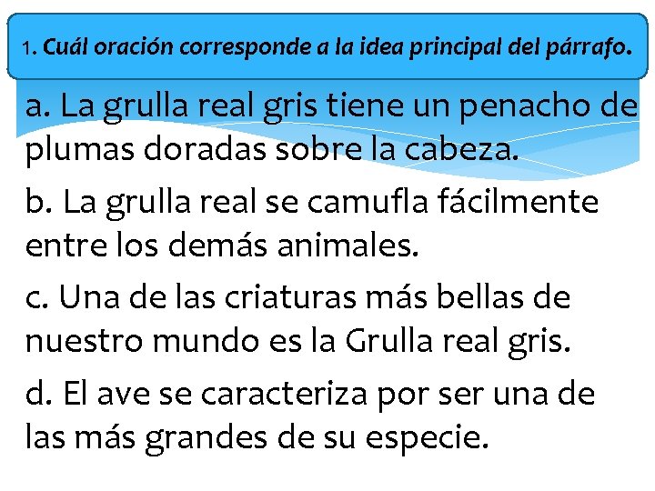 1. Cuál oración corresponde a la idea principal del párrafo. a. La grulla real