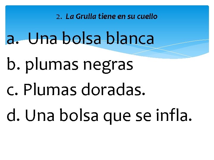 2. La Grulla tiene en su cuello a. Una bolsa blanca b. plumas negras