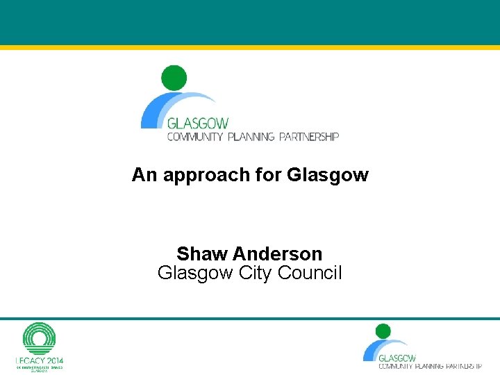 An approach for Glasgow Shaw Anderson Glasgow City Council An approach for Glasgow Shaw Anderson Glasgow City Council