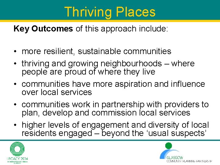 Thriving Places Key Outcomes of this approach include: • more resilient, sustainable communities • Thriving Places Key Outcomes of this approach include: • more resilient, sustainable communities •