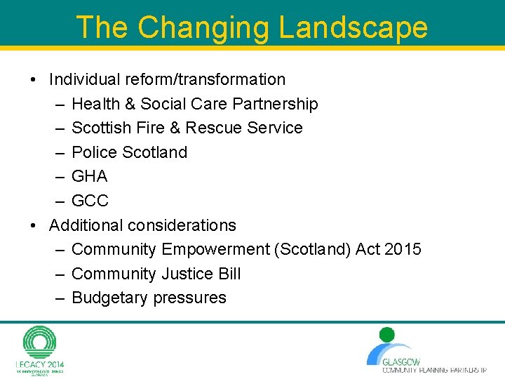 The Changing Landscape • Individual reform/transformation – Health & Social Care Partnership – Scottish The Changing Landscape • Individual reform/transformation – Health & Social Care Partnership – Scottish