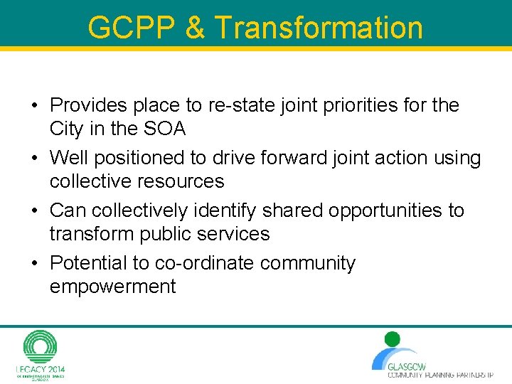 GCPP & Transformation • Provides place to re-state joint priorities for the City in GCPP & Transformation • Provides place to re-state joint priorities for the City in