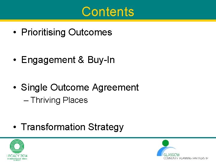 Contents • Prioritising Outcomes • Engagement & Buy-In • Single Outcome Agreement – Thriving Contents • Prioritising Outcomes • Engagement & Buy-In • Single Outcome Agreement – Thriving