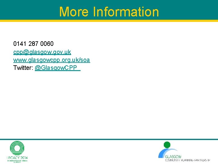 More Information 0141 287 0060 cpp@glasgow. gov. uk www. glasgowcpp. org. uk/soa Twitter: @Glasgow. More Information 0141 287 0060 cpp@glasgow. gov. uk www. glasgowcpp. org. uk/soa Twitter: @Glasgow.
